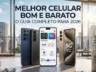 melhor celular bom e barato para comprar em 2026